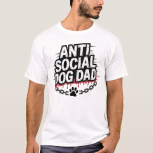 Anti-Social Dog Dad – Funny Dog Lover  T-Shirt