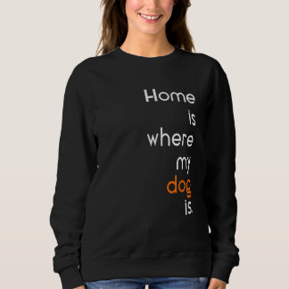 Anti Social sarcastic home is where my dog is Sweatshirt