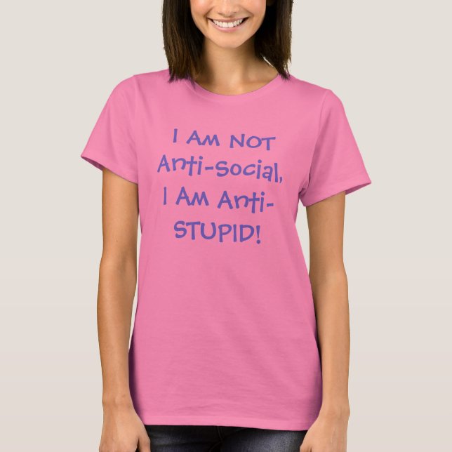Anti Social Vs. Anti- Stupid Tshirt (Front)