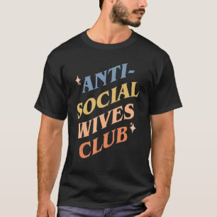 Anti social wives club mother's day  wife T-Shirt
