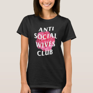 Anti Social Wives Club Mother's Day  Wife T-Shirt