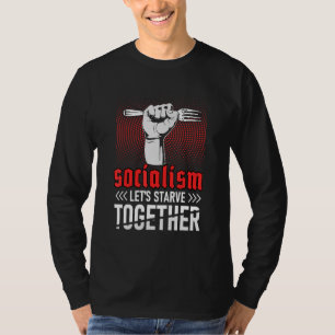 Anti Socialism Socialism Lets Starve Together T-Shirt