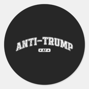 Anti Trump Af, Funny Anti Trump Tee, Anti Fascism, Classic Round Sticker