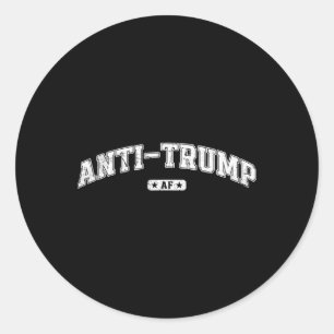 Anti Trump Af, Funny Anti Trump Tee, Anti Fascism, Classic Round Sticker