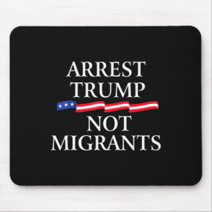 Anti Trump - Arrest Trump Not Migrants 2  Mouse Pad