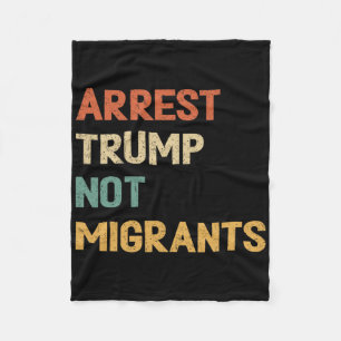Anti Trump - Arrest Trump Not Migrants 4 Fleece Blanket