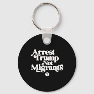 Anti Trump - Arrest Trump Not Migrants 5 Key Ring