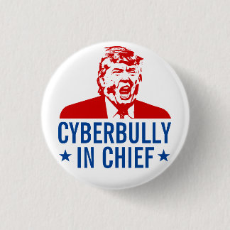 Anti-Trump Button: "CYBERBULLY IN CHIEF" 3 Cm Round Badge