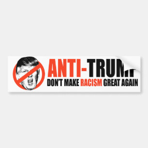 ANTI-TRUMP - Don't make racism great again - Bumper Sticker