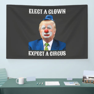  Anti-Trump Elect A Clown Expect A Circus Fun Banner