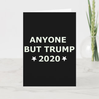 Anti-trump Election 2020 Anyone Else But Trump  Card