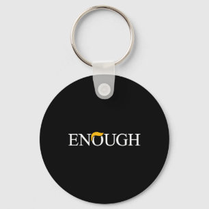 Anti-trump Enough Political Protest Funny Key Ring