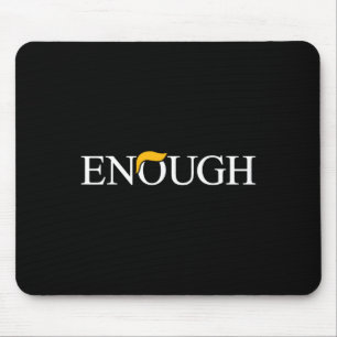 Anti-trump Enough Political Protest Funny  Mouse Pad