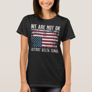 Anti Trump Flag Design, We Are Not Ok T-Shirt