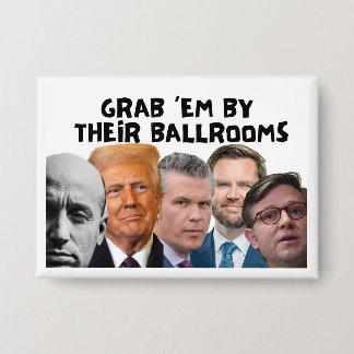 Anti-Trump "GRAB THEM BY THEIR BALLROOMS" Button
