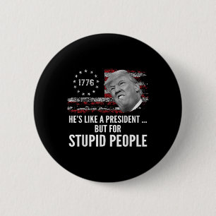 Anti Trump Hes Like A President But For Stupid 6 Cm Round Badge