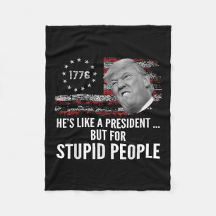 Anti Trump Hes Like A President But For Stupid Fleece Blanket