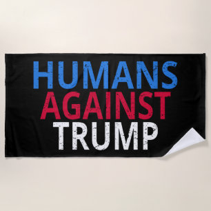 Anti-Trump - Humans Against Trump Beach Towel
