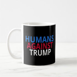 Anti-Trump - Humans Against Trump Coffee Mug