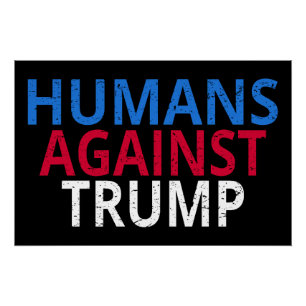 Anti-Trump - Humans Against Trump Poster