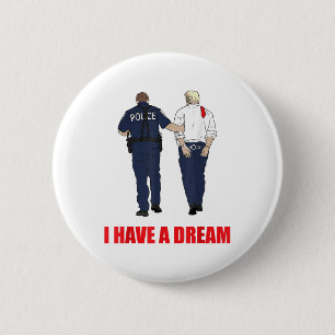 Anti Trump I Have A Dream Police Arrest Trump Poli 6 Cm Round Badge