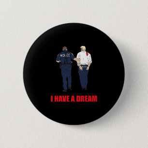 Anti Trump I Have A Dream Police Arrest Trump Poli 6 Cm Round Badge