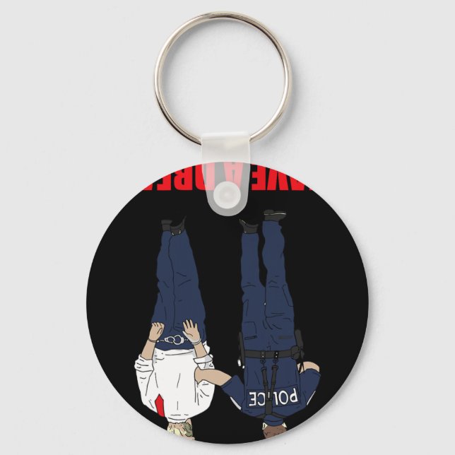 Anti Trump I Have A Dream Police Arrest Trump Poli Key Ring (Front)