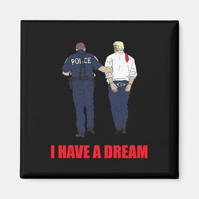 Anti Trump I Have A Dream Police Arrest Trump Poli Magnet (Front)