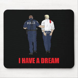 Anti Trump I Have A Dream Police Arrest Trump Poli Mouse Pad