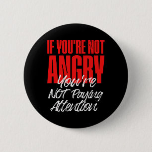 Anti Trump If You're Not Angry You're Not Paying A 6 Cm Round Badge