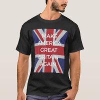 Anti Trump Make America Great Britain Again T Shir