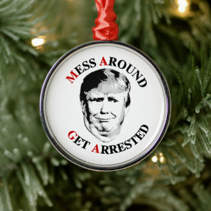Anti-Trump Mess Around Get Arrested Metal Tree Decoration