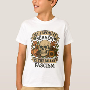 Anti Trump My Favourite Season Is The Fall Of Fasc T-Shirt