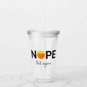 Anti-Trump - Nope, Not Again I Acrylic Tumbler