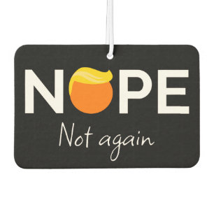 Anti-Trump - Nope, Not Again I Car Air Freshener