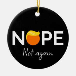Anti-Trump - Nope, Not Again I Ceramic Tree Decoration