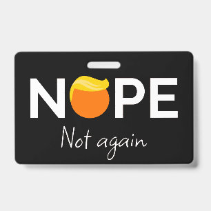 Anti-Trump - Nope, Not Again I ID Badge
