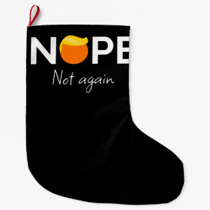 Anti-Trump - Nope, Not Again I Large Christmas Stocking