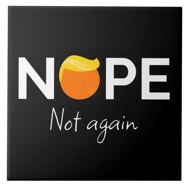 Anti-Trump - Nope, Not Again I Tile (Front)