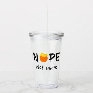 Anti-Trump - Nope, Not Again II Acrylic Tumbler
