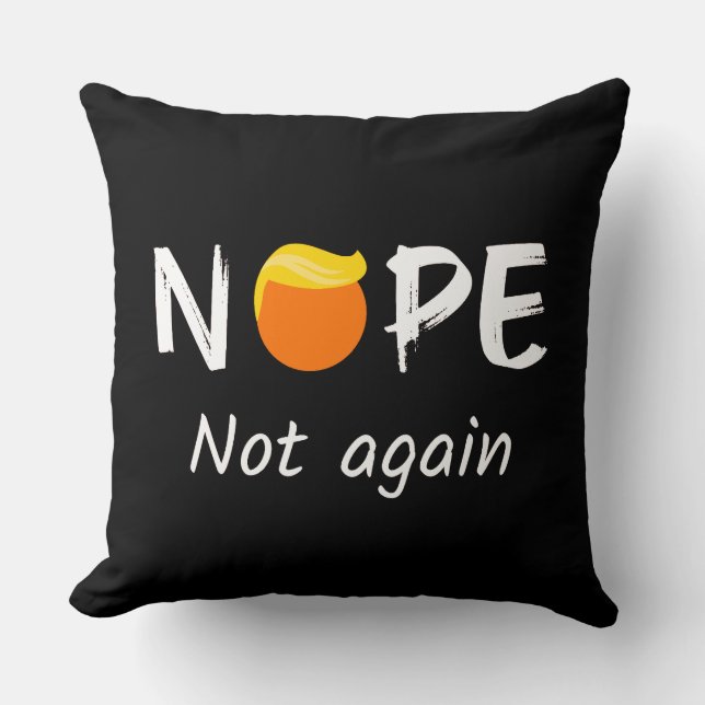Anti-Trump - Nope, Not Again II Cushion (Front)