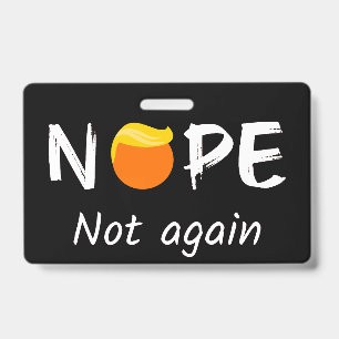 Anti-Trump - Nope, Not Again II ID Badge