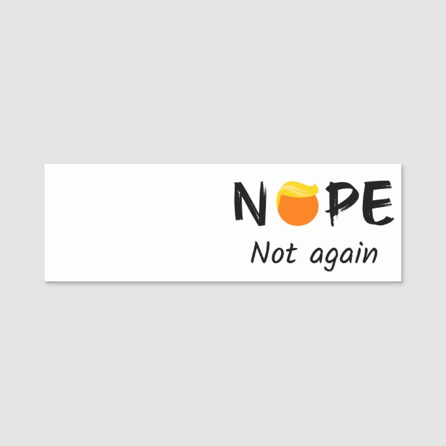 Anti-Trump - Nope, Not Again II Name Tag (Front)