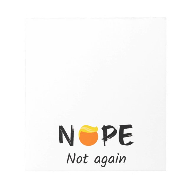 Anti-Trump - Nope, Not Again II Notepad (Front)