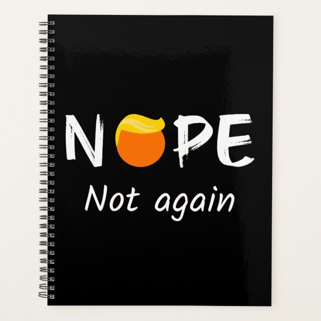 Anti-Trump - Nope, Not Again II Planner (Front)
