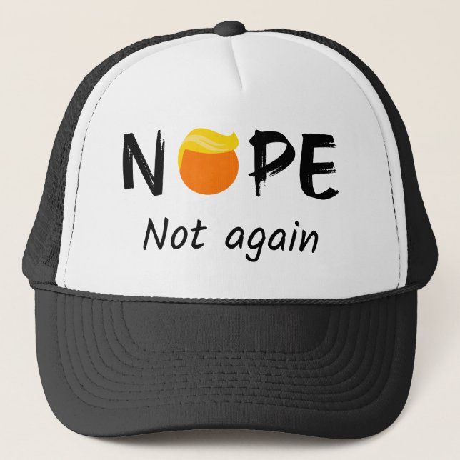 Anti-Trump - Nope, Not Again II Trucker Hat (Front)