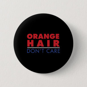 Anti Trump Orange Hair Don't Care 2020 Politics Re 6 Cm Round Badge