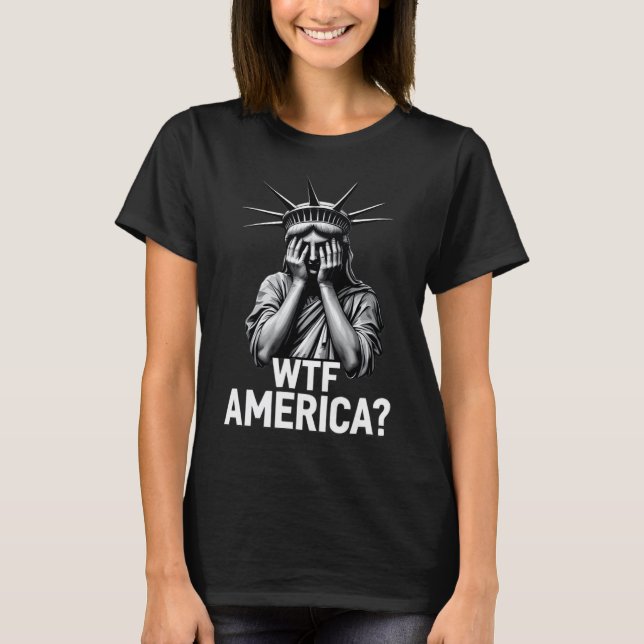 Anti-trump Political And Democracy Wtf America 1  T-Shirt (Front)
