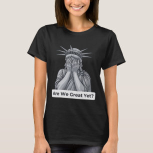 Anti-trump Political Are We Great Yet T-Shirt