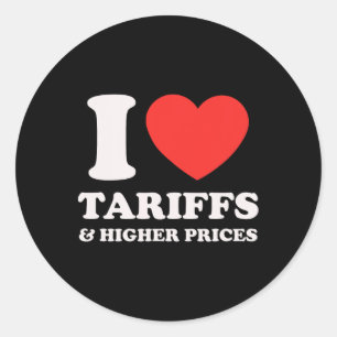 Anti-trump Protest Shirt - I Love Tariffs And High Classic Round Sticker